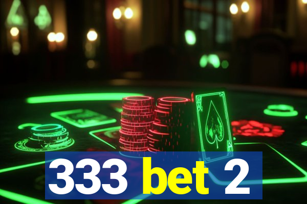 333 bet 2